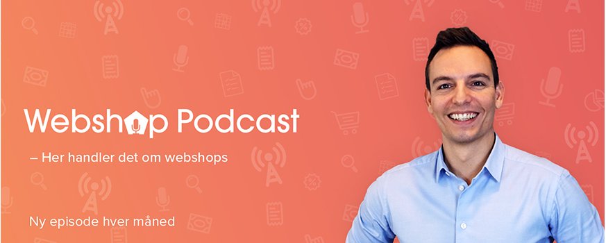 WebshopPodcast – din genvej til viden om webshops!